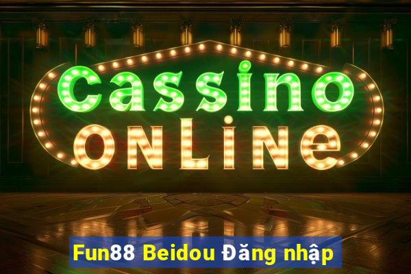 Fun88 Beidou Đăng nhập