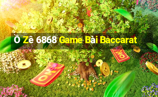 Ồ Zê 6868 Game Bài Baccarat