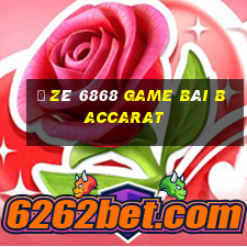 Ồ Zê 6868 Game Bài Baccarat