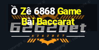 Ồ Zê 6868 Game Bài Baccarat