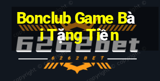 Bonclub Game Bài Tặng Tiền