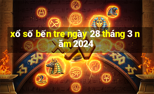 xổ số bến tre ngày 28 tháng 3 năm 2024