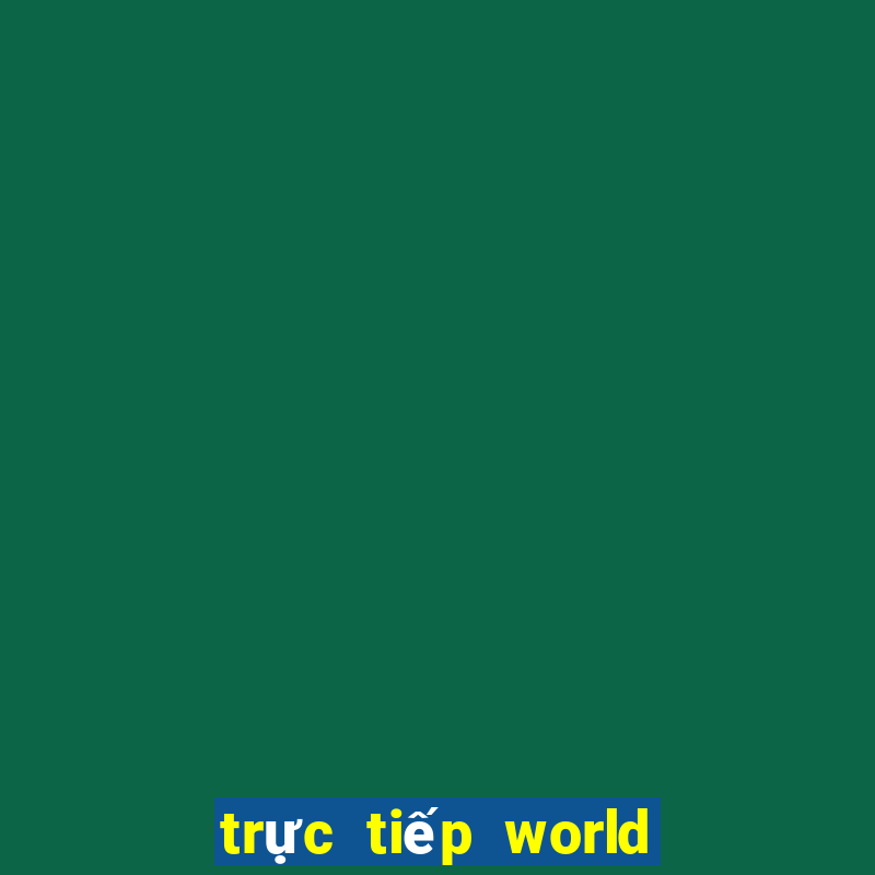 truc tiep world cup hom nay