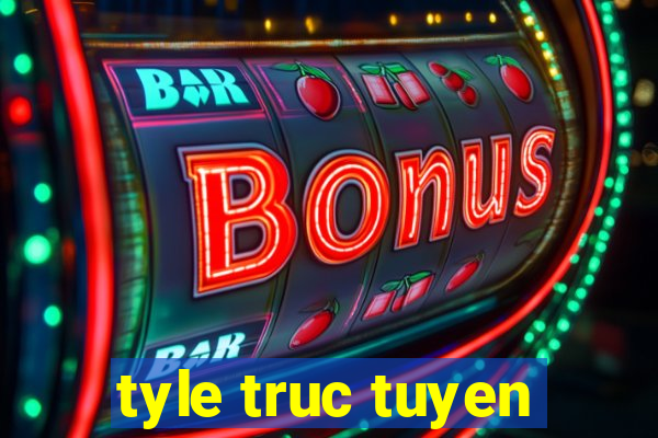 tyle truc tuyen