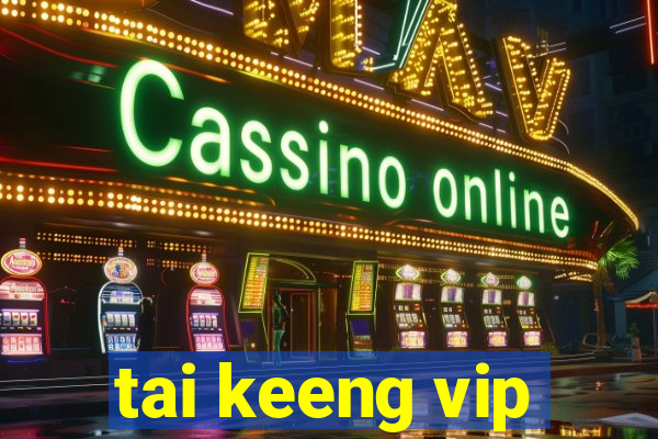 tai keeng vip