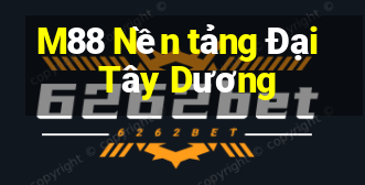 M88 Nền tảng Đại Tây Dương