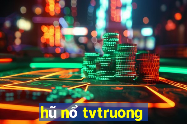 hũ nổ tvtruong