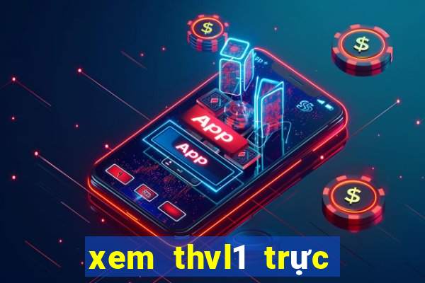 xem thvl1 trực tuyến nhanh nhất