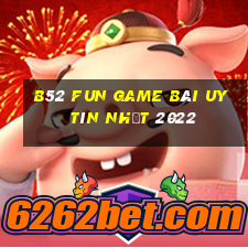 B52 Fun Game Bài Uy Tín Nhất 2022