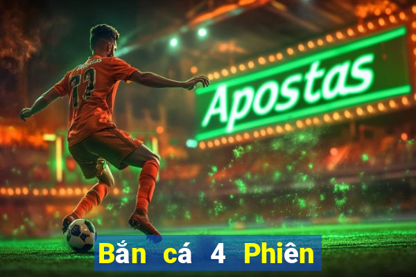 Bắn cá 4 Phiên bản chính thức