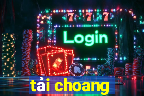 tải choang