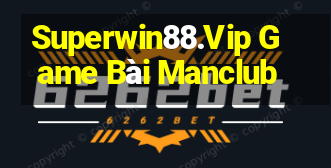 Superwin88.Vip Game Bài Manclub