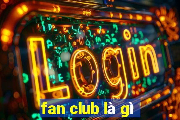 fan club là gì