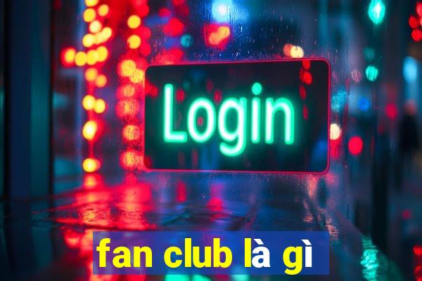 fan club là gì