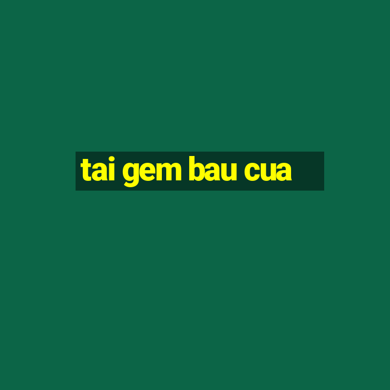 tai gem bau cua