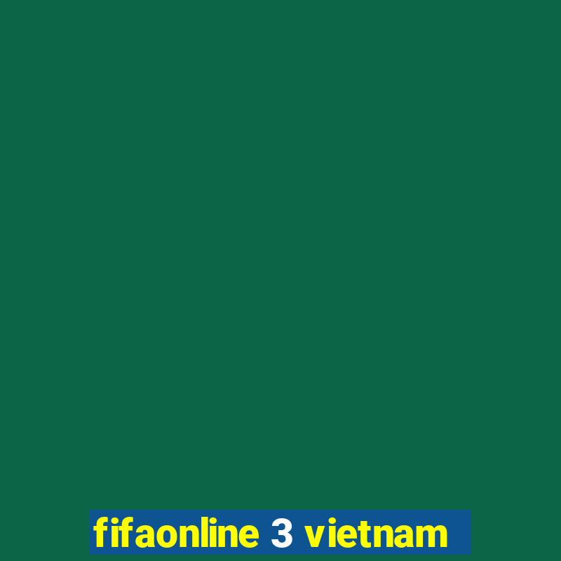 fifaonline 3 vietnam