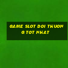 game slot doi thuong tot nhat