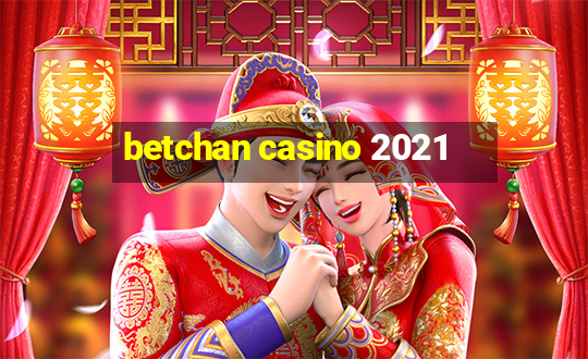 betchan casino 2021