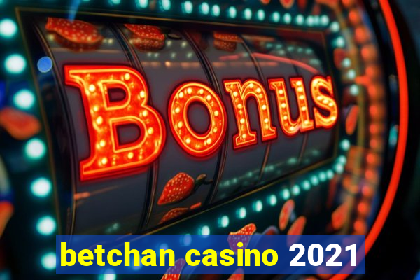 betchan casino 2021