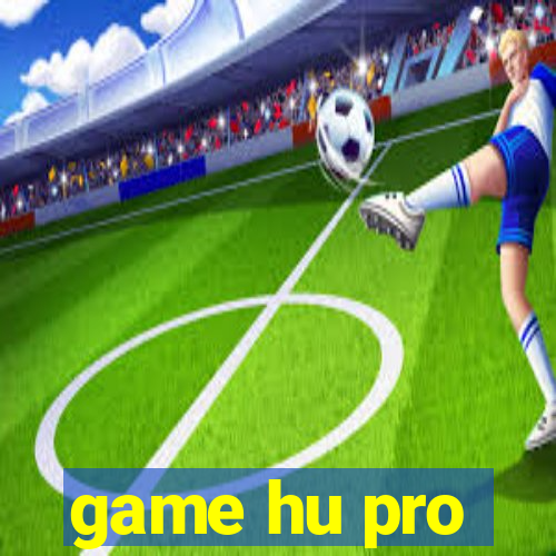 game hu pro