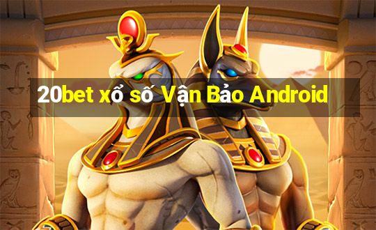 20bet xổ số Vận Bảo Android