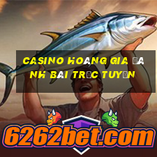 casino hoàng gia đánh bài trực tuyến