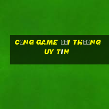 cổng game đổi thưởng uy tín