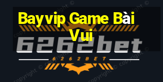 Bayvip Game Bài Vui