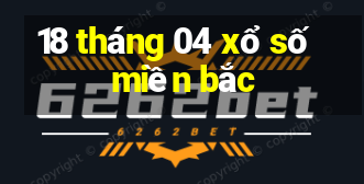 18 tháng 04 xổ số miền bắc