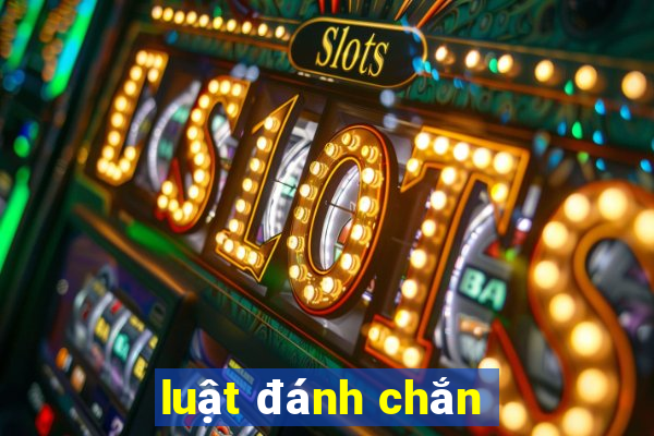 luật đánh chắn