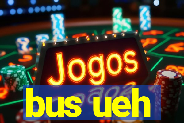 bus ueh