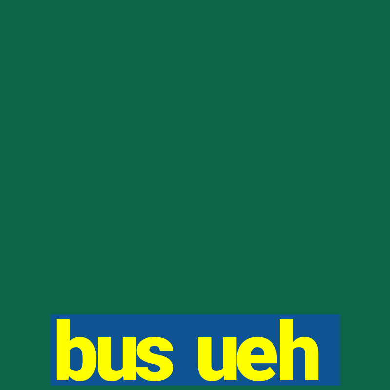 bus ueh