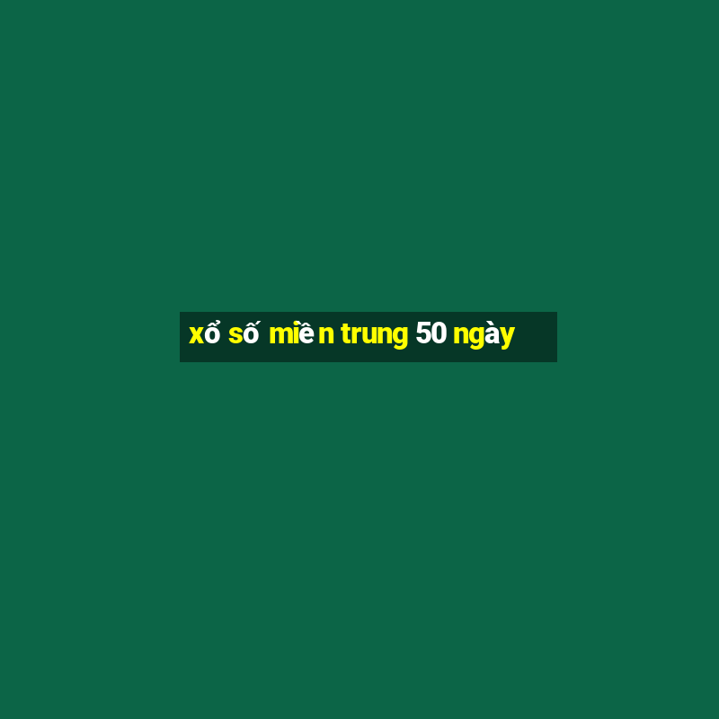 xổ số miền trung 50 ngày