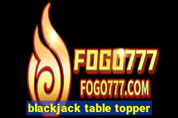 blackjack table topper