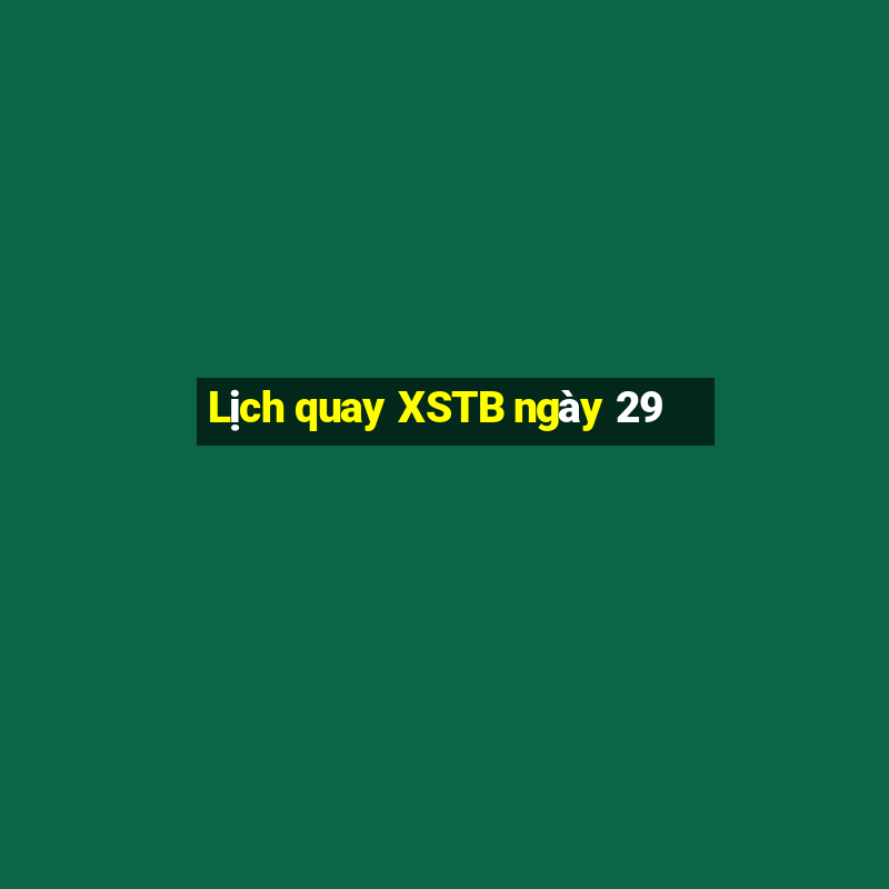 Lịch quay XSTB ngày 29