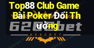 Top88 Club Game Bài Poker Đổi Thưởng