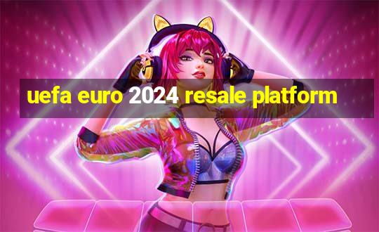 uefa euro 2024 resale platform