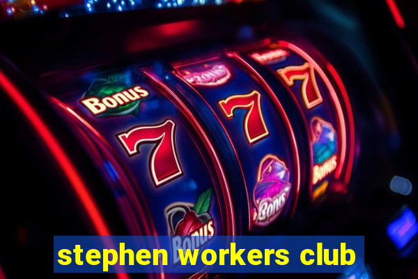 stephen workers club