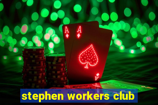 stephen workers club