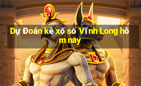 Dự Đoán kê xổ số Vĩnh Long hôm nay