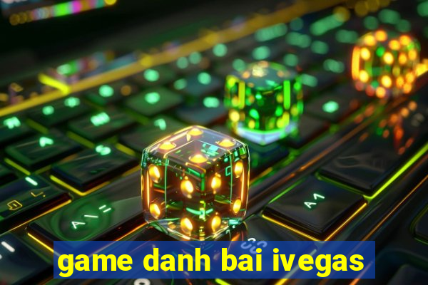 game danh bai ivegas