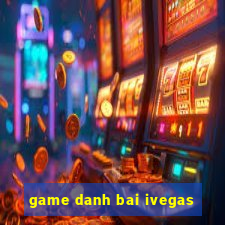 game danh bai ivegas