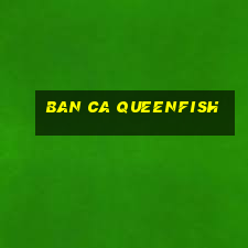 ban ca queenfish