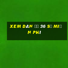 xem dàn đề 36 số miễn phí