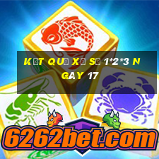 kết quả xổ Số 1*2*3 ngày 17