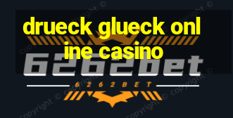 drueck glueck online casino