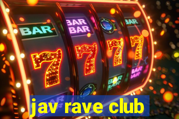 jav rave club