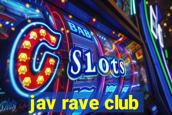 jav rave club