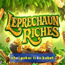 chơi poker trên kubet