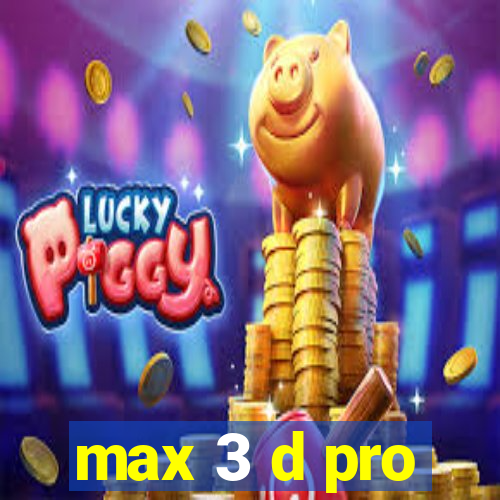 max 3 d pro